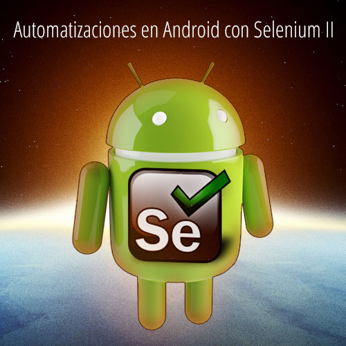 Automatizaciones en Android con Selenium